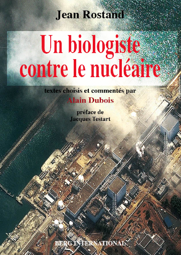 Alain Dubois : Jean Rostand, Un biologiste contre le nucléaire
